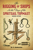 The Rigging of Ships: in the Days of the Spritsail Topmast, 1600-1720 048627960X Book Cover