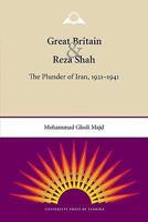 Great Britain and Reza Shah: The Plunder of Iran, 1921-1941 0813037204 Book Cover
