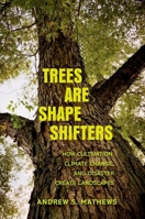 Trees Are Shape Shifters: How Cultivation, Climate Change, and Disaster Create Landscapes 0300260385 Book Cover