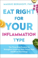 Eat Right for Your Inflammation Type: The Three-Step Program to Strengthen Immunity, Heal Chronic Pain, and Boost Your Energy 1982157658 Book Cover