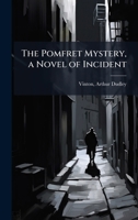 The Pomfret mystery, a novel of incident 1245033441 Book Cover