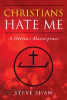 Christians Hate Me: A Heretics Masterpeace 1546250980 Book Cover