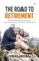 The Road To Retirement: A Guaranteed-Income Blueprint for Business Owners Who Want to Retire Rich B0GXWXC8LM Book Cover