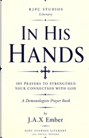 In His Hands: 105 Prayers to Strengthen Your Connection with God: A Demonologists Prayer Book (Paranormal Salad) B0DTF3H88Y Book Cover
