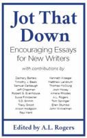 Jot That Down: Encouraging Essays for New Writers 1943548242 Book Cover