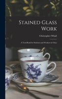 Stained Glass Work: A Text-Book for Students and Workers in Glass 1015505244 Book Cover