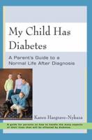 My Child Has Diabetes: A Parent's Guide to a Normal Life After Diagnosis 0595388418 Book Cover