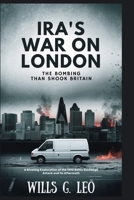 IRA'S WAR ON LONDON: The Bombing That Shook Britain: A Riveting Exploration of the 1992 Baltic Exchange Attack and Its Aftermath B0FKN91KKM Book Cover