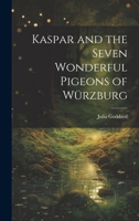 Kaspar and the Seven Wonderful Pigeons of Würzburg 1020249005 Book Cover