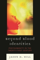 Beyond Blood Identities: Posthumanity in the Twenty-First Century 073913843X Book Cover