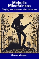 Melodic Mindfulness: Playing Instruments with Intention B0CDZ3PSWC Book Cover