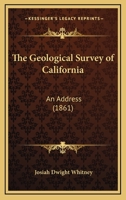 The Geological Survey of California: An Address 1165648040 Book Cover