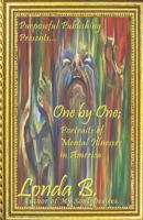 One by One;: Portraits of Mental Illnesses in America 0983173915 Book Cover