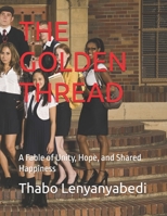 THE GOLDEN THREAD: A Fable of Unity, Hope, and Shared Happiness B0HGXG9T5J Book Cover