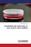 Urothelial cell culturing- in vivo and in vitro studies 384848465X Book Cover