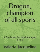 Dragon, champion of all sports: A fun book for toddlers aged 2 to 5 B0CVH6152V Book Cover