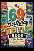 The 69th Birthday Trivia Book: A Fun Journey Through the Decades B0H3KH679B Book Cover