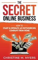 The Secret Online Business: How to Start & Operate an Outsourcing Company from Home B09FSCFKZ2 Book Cover