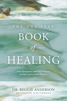 The One Year Book of Healing: Daily Appointments with God for Physical, Spiritual, and Emotional Wholeness 1496405749 Book Cover