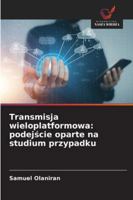 Transmisja wieloplatformowa: podejscie oparte na studium przypadku 6209309488 Book Cover