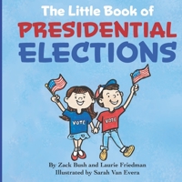 The Little Book of Presidential Elections : (Children's Book about the Importance of Voting, How Elections Work, Democracy, Making Good Choices, Kids Ages 3 10, Preschool, Kindergarten, First Grade) 1735113069 Book Cover