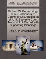 Richard W. Petherbridge et al., Petitioners, v. County of Los Angeles et al. U.S. Supreme Court Transcript of Record with Supporting Pleadings 1270355864 Book Cover