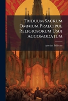 Triduum Sacrum Omnium Praecipue Religiosorum Usui Accomodatum: Una Cum Facili Methodo Expedite Meditandi 1286531446 Book Cover
