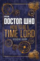 Doctor Who: How to Be a Time Lord - Official Guide 0723294364 Book Cover