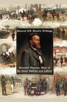 General U.S. Grant's Writings (Complete and Unabridged Including His Personal Memoirs, State of the Union Address and Letters of Ulysses S. Grant to H 1789431662 Book Cover