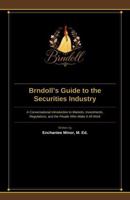 Brndoll's Guide to the Securities Industry: A Conversational Introduction to Markets, Investments, Regulations, and the People Who Make It All Work B0H7YRDHNM Book Cover