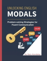 Unlocking English Modals: Problem-Solving Strategies for Fluent Communication B0FL11F85F Book Cover