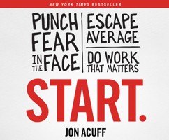 Start.: Punch Fear in the Face, Escape Average, and Do Work That Matters 1666514217 Book Cover