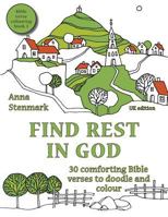 Find Rest in God: 30 Comforting Bible Verses to Doodle and Colour: UK Edition 1530940990 Book Cover