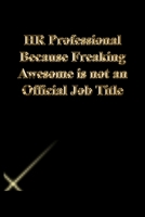 HR Professional Because Freaking Awesome is not an Official Job Title: Lined Journal.Gold letters.Black cover 1673315186 Book Cover