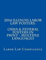 2014 Illinois Labor Law Posters: OSHA & Federal Posters In Print - Multiple Languages 1493546112 Book Cover