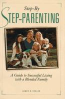 Step-By Step-Parenting/a Guide to Successful Living With a Blended Family 1558702946 Book Cover