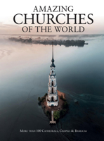Amazing Churches of the World: More Than 100 Cathedrals, Chapels  Basilicas 1782749837 Book Cover