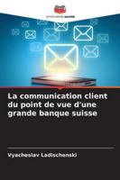 La communication client du point de vue d'une grande banque suisse (French Edition) 6208956447 Book Cover