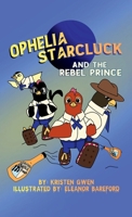 Ophelia Starcluck and the Rebel Prince (The Starcluck Adventures) 1961927063 Book Cover