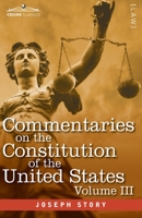 Commentaries on the Constitution of the United States Vol. III (in three volumes): with a Preliminary Review of the Constitutional History of the ... Before the Adoption of the Constitution 1646792173 Book Cover