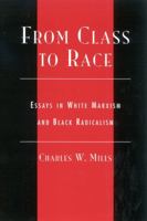 From Class to Race: Essays in White Marxism and Black Radicalism (New Critical Theory) 0742513025 Book Cover