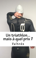 Un triathlon...mais à quel prix ? 1517019974 Book Cover