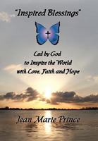"Inspired Blessings" Led by God to Inspire the World with Love, Faith and Hope 1935905317 Book Cover