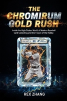 The Chromium Gold Rush: Inside the High-Stakes World of Modern Baseball Card Collecting and the Future of the Hobby B0G8DY23F3 Book Cover