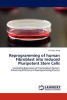 Reprogramming of human Fibroblast into Induced Pluripotent Stem Cells: Controlled Expression of Transcription Factors: Enhancing Efficiency of Reprogramming Process 3659280534 Book Cover