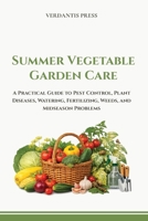 Summer Vegetable Garden Care: A Practical Guide to Pest Control, Plant Diseases, Watering, Fertilizing, Weeds, and Mid-Season Problems B0H3Z6Q4LR Book Cover