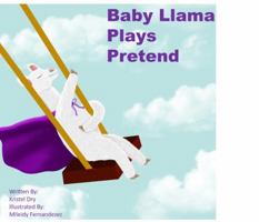 Baby Llama Plays Pretend (Baby Llamas Adventures) 0578603225 Book Cover