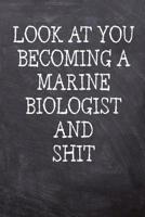 Look At You Becoming A Marine Biologist And Shit: College Ruled Notebook 120 Lined Pages 6 x 9 Inches Perfect Funny Gag Gift Joke Journal, Diary, Subject Composition Book With A Soft And Sturdy Matte  1078156182 Book Cover