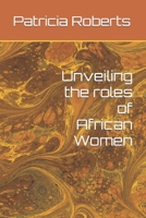 Unveiling the roles of African Women B0CGC7196G Book Cover