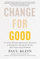 Change for Good: An Action-Oriented Approach for Businesses to Benefit from Solving the World's Most Urgent Social Problems 1770416315 Book Cover